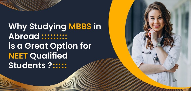 Why Is Studying MBBS Abroad A Great Option for NEET-Qualified Students