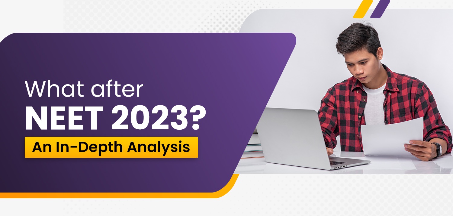What after NEET 2023? : An In-Depth Analysis
