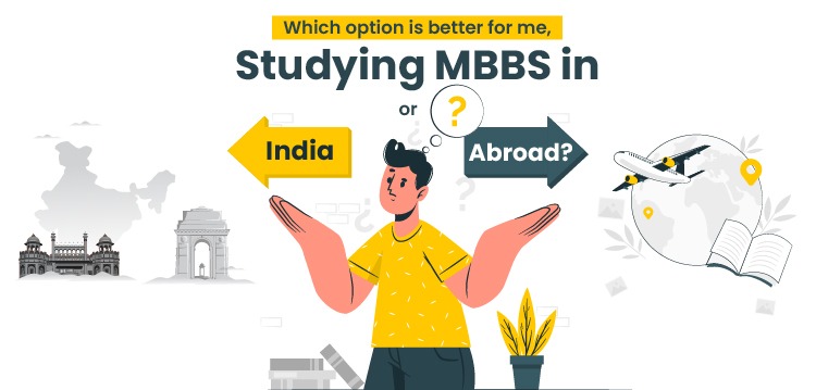Which option is better for me, studying MBBS in India or abroad?